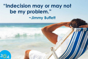 Home / Photos / Indecision Quote by Jimmy Buffett