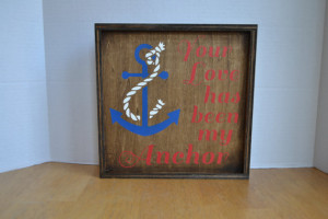 Your Love has been my Anchor quote Wood Sign MADE TO ORDER