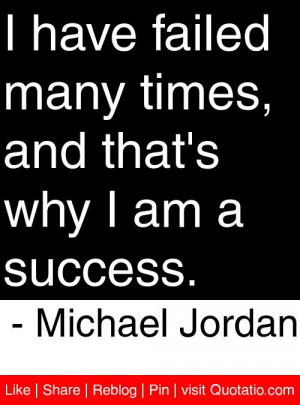 ... , and that's why I am a success. - Michael Jordan #quotes #quotations