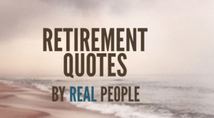 By Retirement Quotes, By Real People