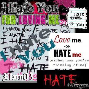 Emo Quotes About Hate Is it love or is it hate?