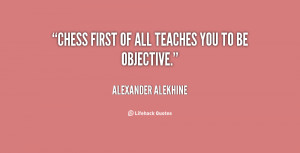 quote-Alexander-Alekhine-chess-first-of-all-teaches-you-to-58705.png