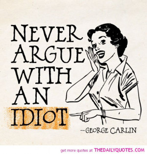 never-argue-with-an-idiot-george-carlin-quotes-sayings-pictures.jpg