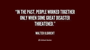 quote-Walter-Ulbricht-in-the-past-people-worked-together-only-34052 ...