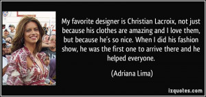 My favorite designer is Christian Lacroix, not just because his ...