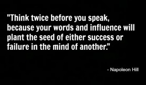 Napoleon Hill was right: Your words have incredible power. Your words ...