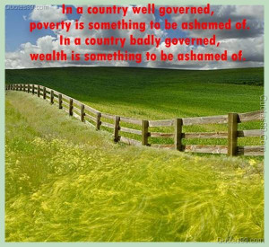 Country Quotes : In a country well governed, poverty is something to ...
