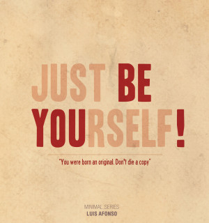BE YOURSELF Be yourself!