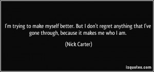 make myself better. But I don't regret anything that I've gone through ...