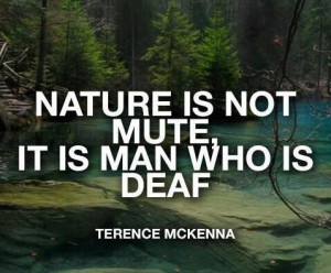 Nature is not mute, it is man who is deaf.
