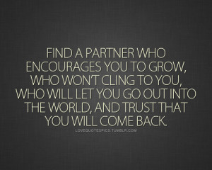 Find A Partner Who Encourages You To Grow, Who Won’t Cling To You ...