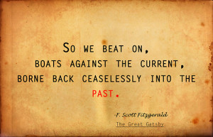 So we beat on, boats against the current, borne back ceaselessly into ...