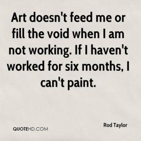 rod-taylor-rod-taylor-art-doesnt-feed-me-or-fill-the-void-when-i-am ...