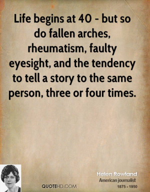 Life begins at 40 but so do fallen arches, rheumatism, faulty ...