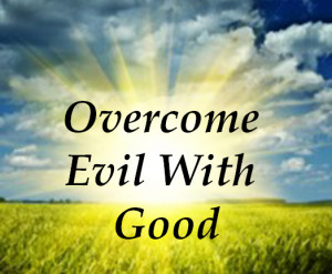 do not be overcome by evil but overcome evil with good romans 12 21 ...