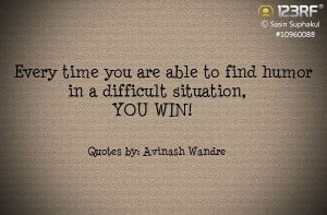 ... able to find humor in a difficult situition, YOU WIN! #123rf #quotes