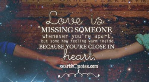 Love is missing someone whenever you're apart, but some how feeling ...