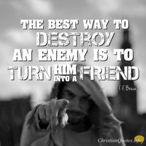 ... Bruce Quote – Every Enemy Is Just a Friend Waiting To Be Converted