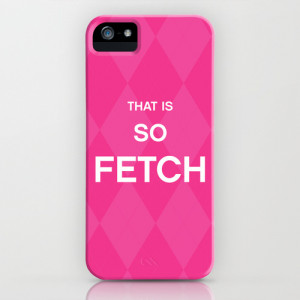That is so FETCH - quote from the movie Mean Girls iPhone & iPod Case