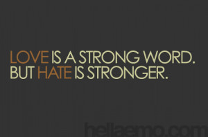 Love is a strong worb but hate is stronger
