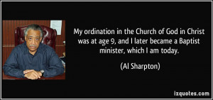 ... and I later became a Baptist minister, which I am today. - Al Sharpton