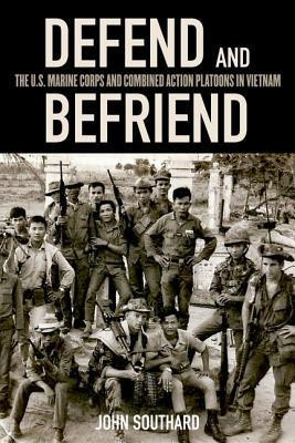 Defend and Befriend: The U.S. Marine Corps and Combined Action ...