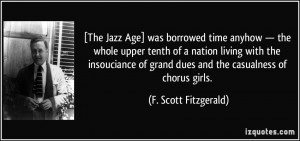 The Jazz Age] was borrowed time anyhow — the whole upper tenth of a ...
