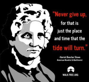 Walk Free SHARE if the words of abolitionist Harriet Beecher Stowe ...