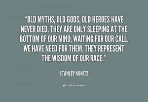 quote-Stanley-Kunitz-old-myths-old-gods-old-heroes-have-193150_1.png