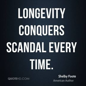 Shelby Foote - Longevity conquers scandal every time.