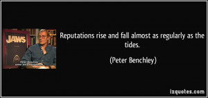 Reputations rise and fall almost as regularly as the tides. - Peter ...