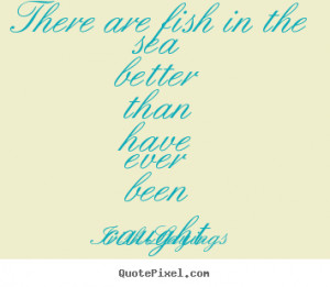 Irish Sayings poster quote - There are fish in the sea better than ...