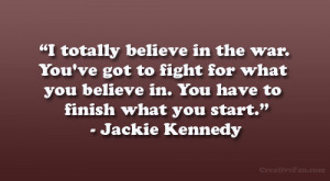 Believe In You Have To Finish What Start” – Jackie Kennedy
