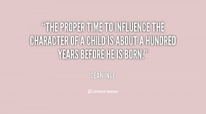 The proper time to influence the character of a child is about a ...