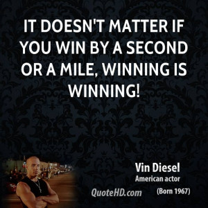 It doesn't matter if you win by a second or a mile, winning is winning ...