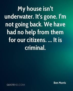 Ben Morris - My house isn't underwater. It's gone. I'm not going back ...