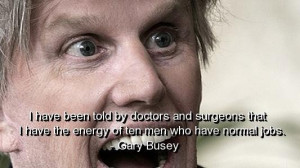 Gary busey quotes and sayings about yourself energy