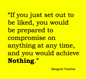 Margaret Thatcher Being Liked Quote