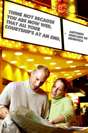 ... an end. - Antonio Hurtado de Mendoza #marriage #date night #together