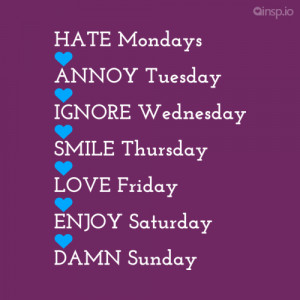 HATE Mondays ANNOY Tuesday IGNORE Wednesday SMILE Thursday LOVE Friday ...