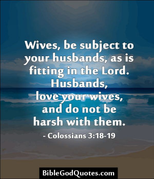 to your husbands, as is fitting in the Lord. Husbands, love your wives ...
