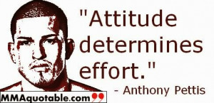 Attitude determines effort. - Anthony Pettis