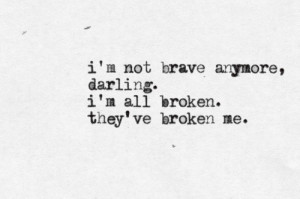 ... me-black-and-white-depression-quotes-tumblr-i-am-not-brave-anymore.jpg