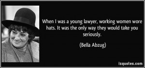 When I was a young lawyer, working women wore hats. It was the only ...