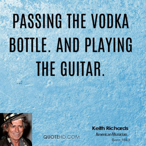 Passing the vodka bottle. And playing the guitar.