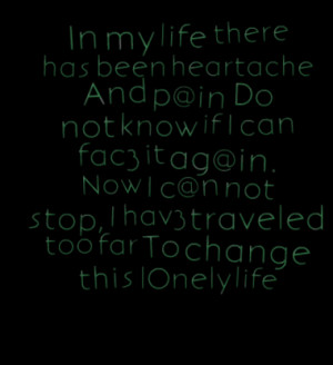 life there has been heartache And p@in Do not know if I can fac3 it ag ...