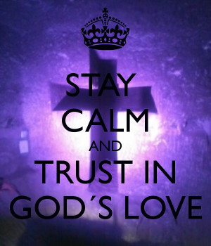 ... Stay Calm And Carry On, God Love, Keep Calm And Love God, Calm Quotes