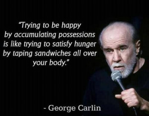 Can't buy happiness. George Carlin quote about minimalism.