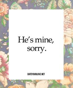 Back Off He\'s Mine Quotes