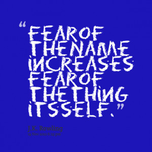 Quotes Picture: fear of the name increases fear of the thing its self